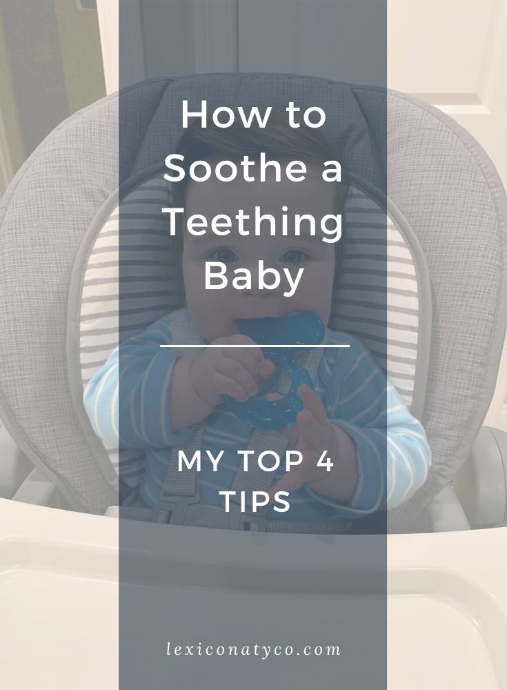 How To Soothe A Teething Baby: My Top 4 Tips - Lexi Conaty Co