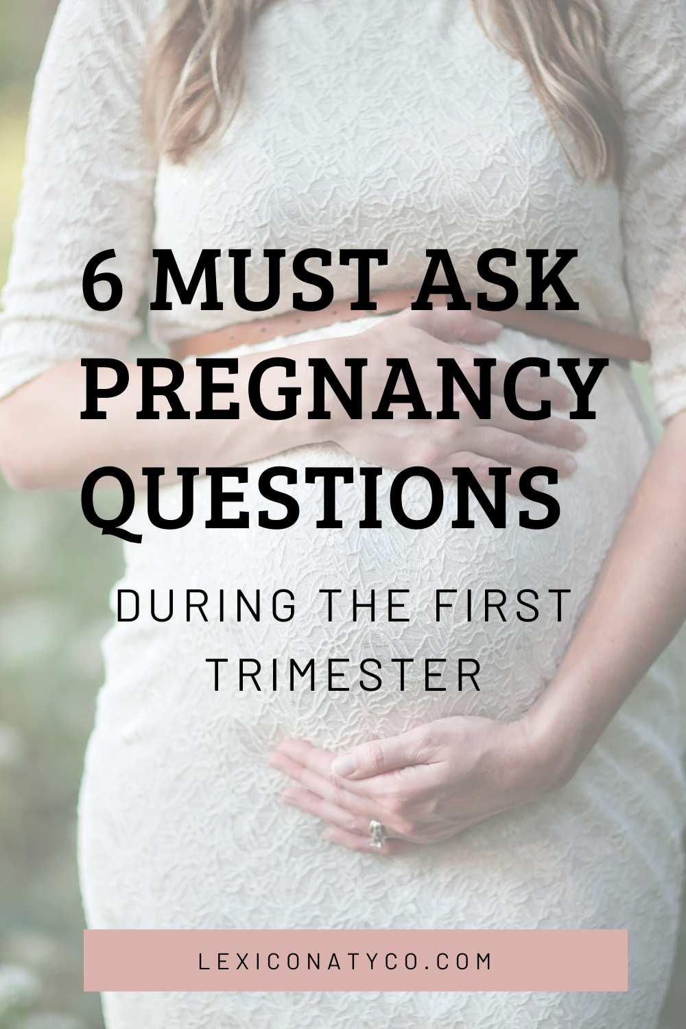 6 Questions To Ask Your Doctor During The First Trimester - Lexi Conaty Co